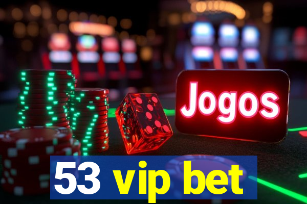 53 vip bet